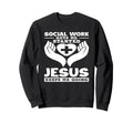 Social Work Gets Me Started Jesus Sweatshirt - Custom Art Print Unisex - T-Shirt, Sweatshirt, Hoodie