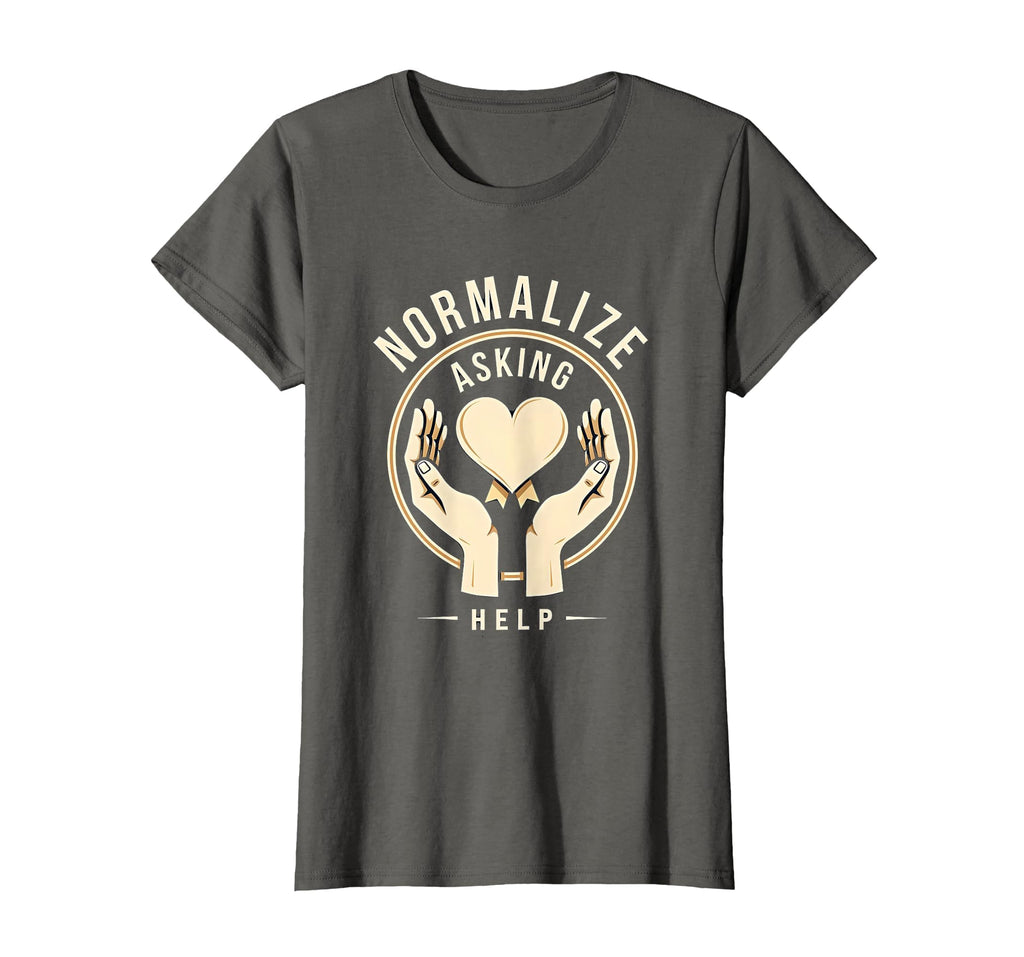 Normalize Asking Help Mental Health T-Shirt - Trendy Graphic Unisex - T-Shirt, Sweatshirt, Hoodie