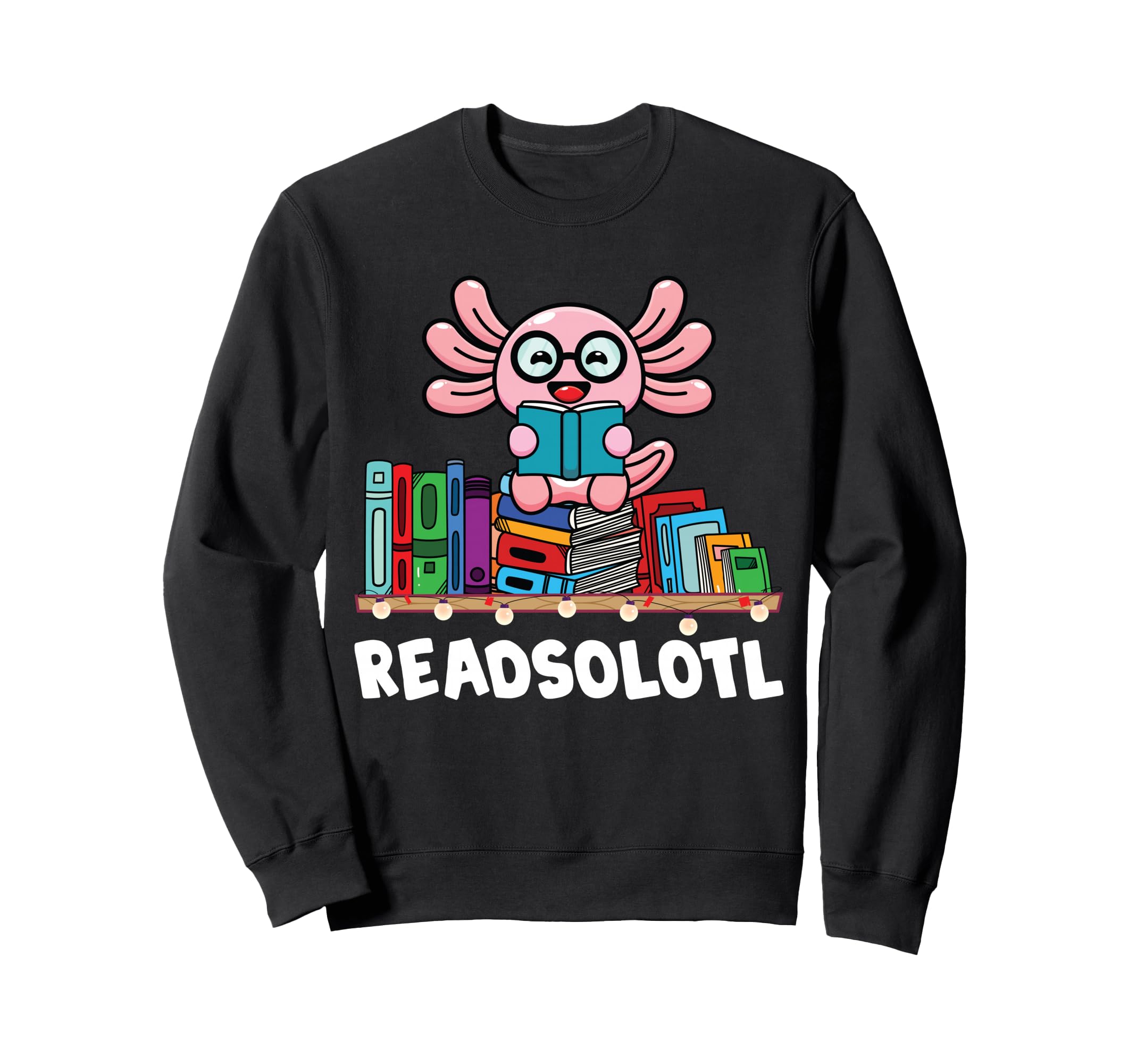 Readsolotl Book Reading Axolotl Sweatshirt - Casual Everyday Wear Unisex - T-Shirt, Sweatshirt, Hoodie