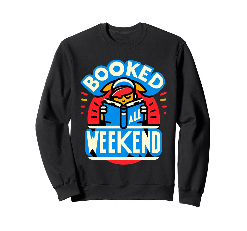 Booked All Weekend Bibliophile Sweatshirt - Minimalist Print Men Women - T-Shirt, Sweatshirt, Hoodie