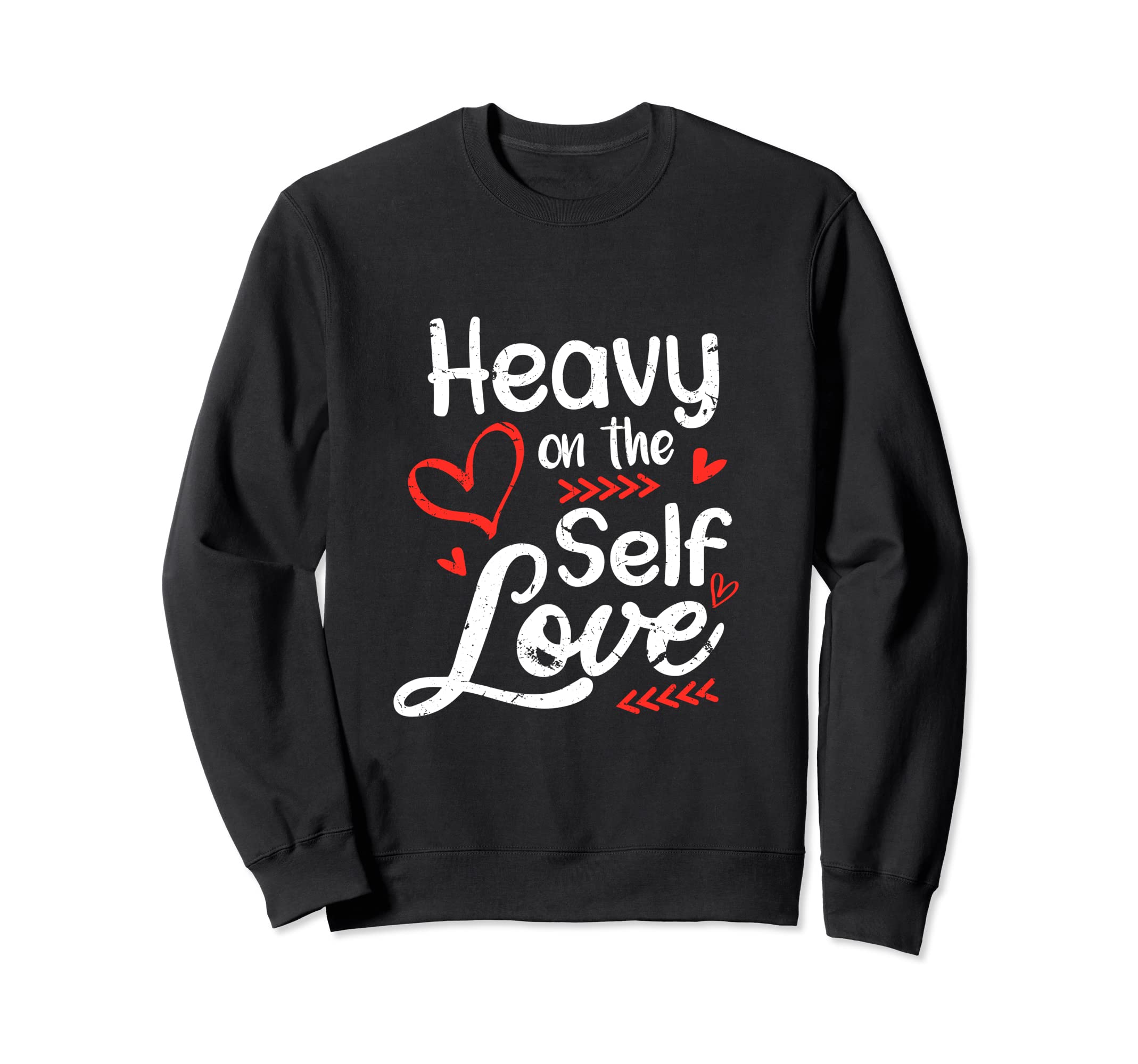 Heavy Self Love Positive Sweatshirt - Custom Art Print Men Women - T-Shirt, Sweatshirt, Hoodie