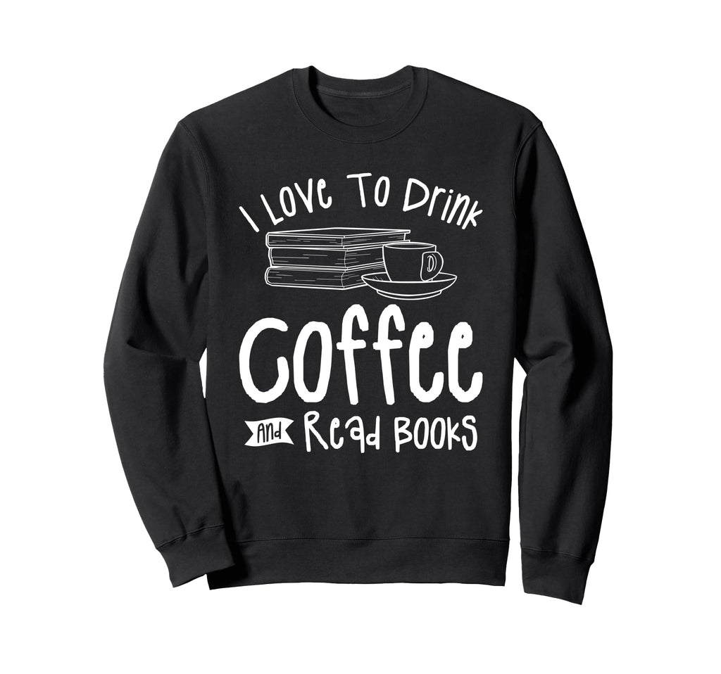 I Love To Drink Coffee And Read Sweatshirt - Unique Graphic for Adults - T-Shirt, Sweatshirt, Hoodie