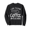 I Love To Drink Coffee And Read Sweatshirt - Unique Graphic for Adults - T-Shirt, Sweatshirt, Hoodie