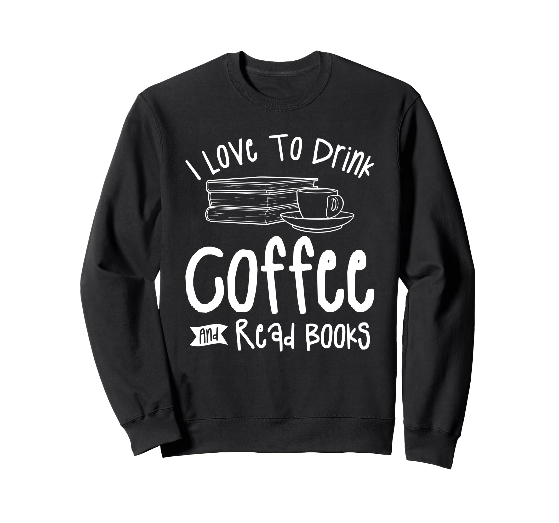 I Love To Drink Coffee And Read Sweatshirt - Unique Graphic for Adults - T-Shirt, Sweatshirt, Hoodie