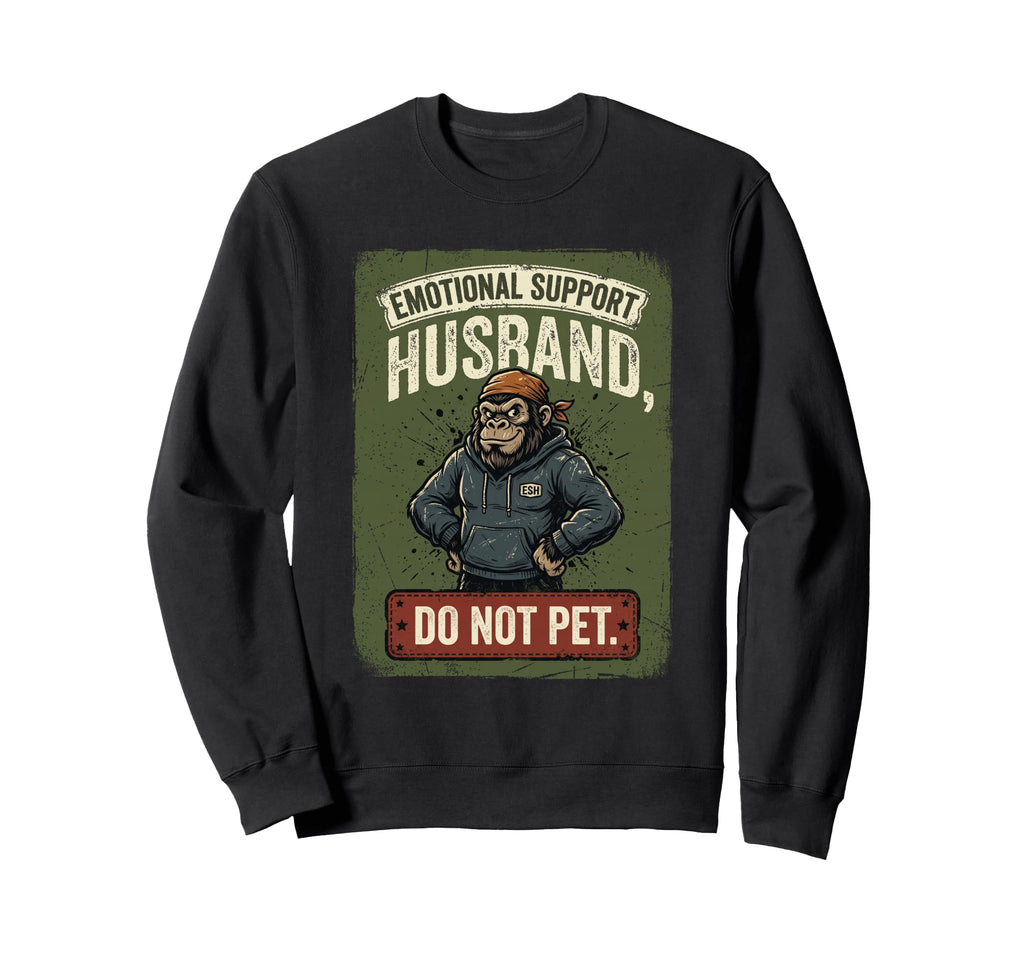 Emotional Support Husband Do Not Sweatshirt - Minimalist Print for Adults - T-Shirt, Sweatshirt, Hoodie