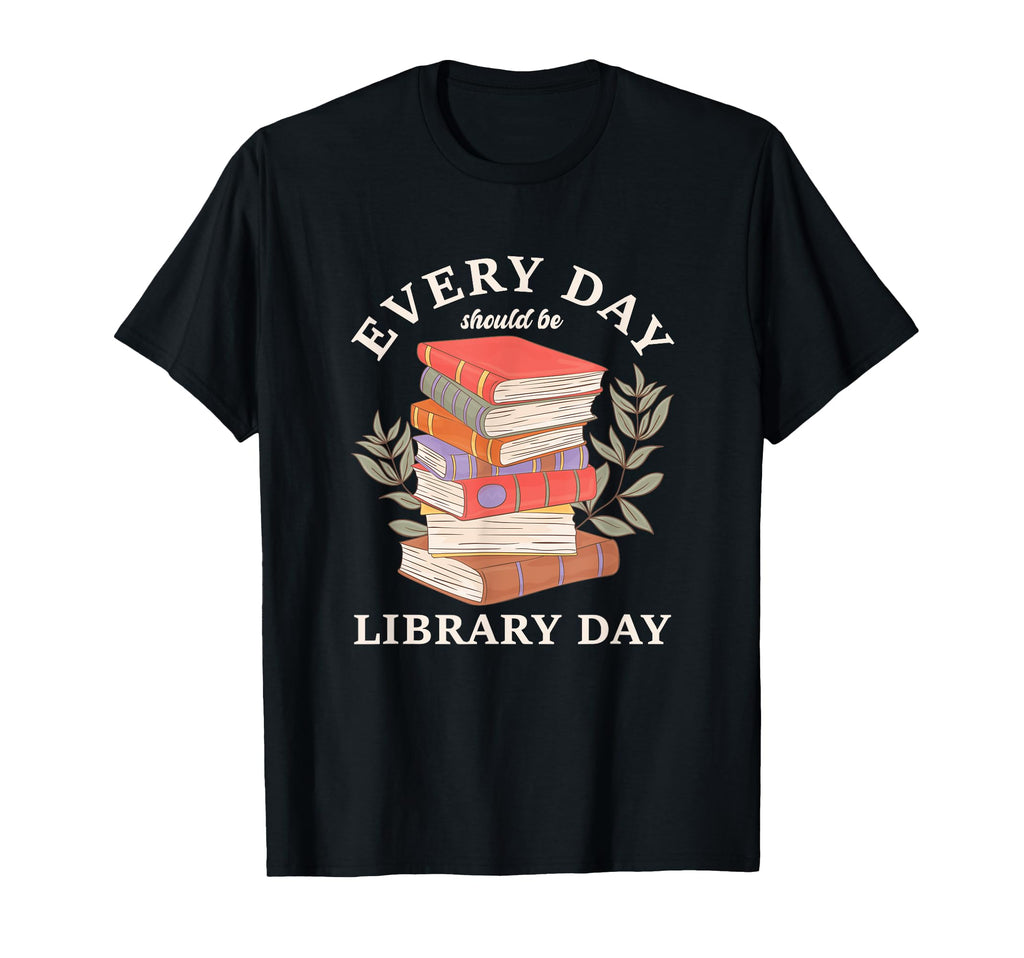 Every Day Should Be Library Day Reading T-Shirt - Trendy Graphic Unisex - T-Shirt, Sweatshirt, Hoodie