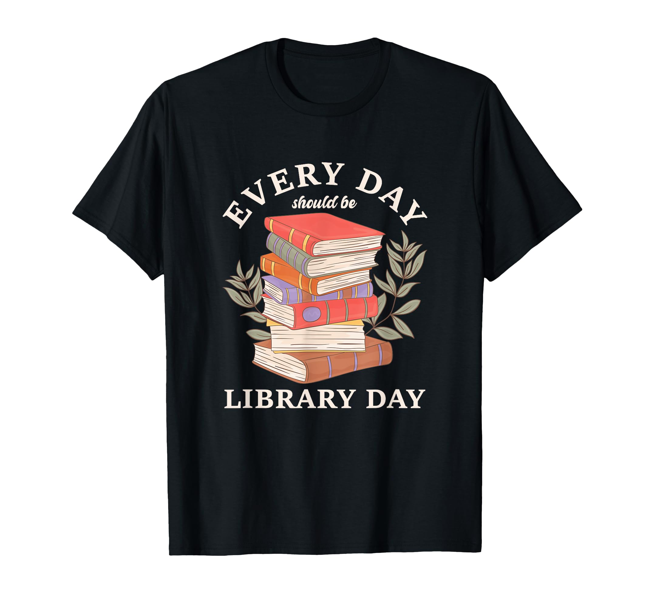 Every Day Should Be Library Day Reading T-Shirt - Trendy Graphic Unisex - T-Shirt, Sweatshirt, Hoodie