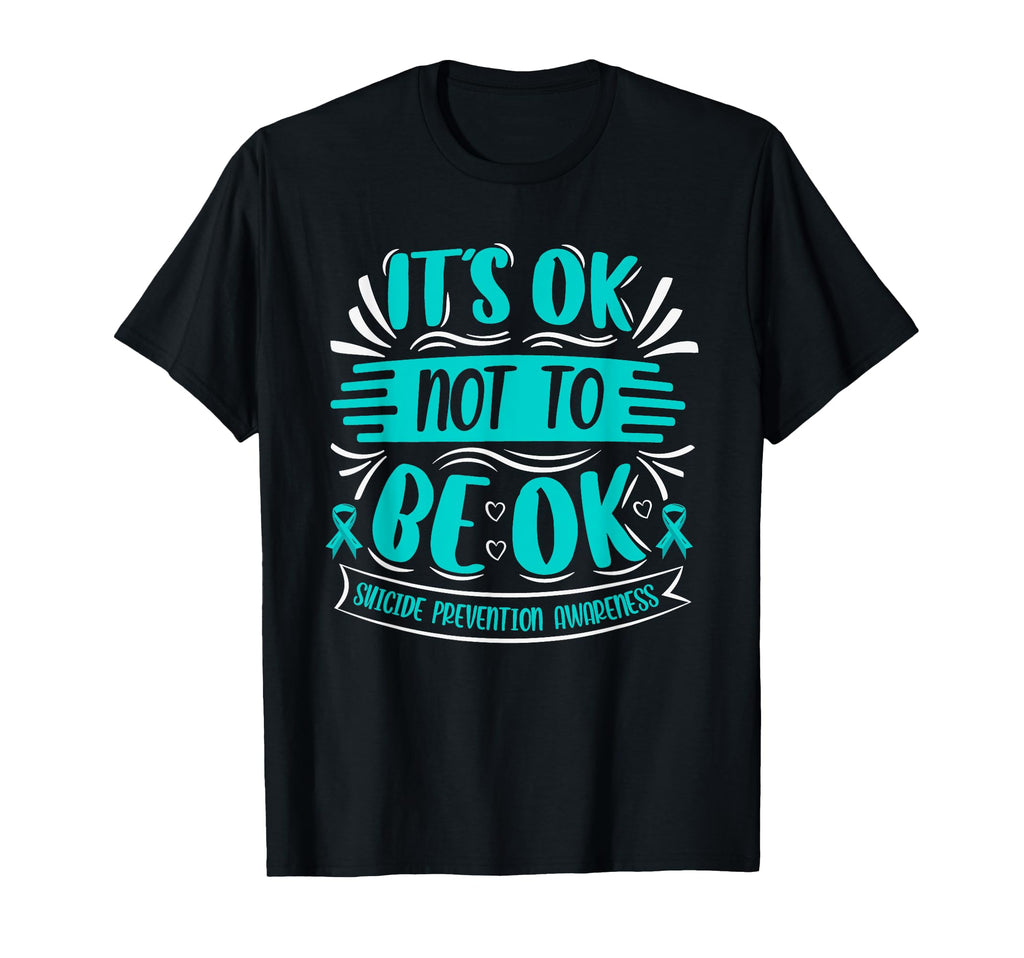 Its Okay To Not Be Okay Suicide T-Shirt - Graphic Print Men Women - T-Shirt, Sweatshirt, Hoodie