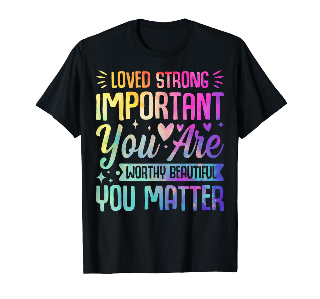 Tie Dye You Matter Kindness Mental T-Shirt - Streetwear Style Unisex - T-Shirt, Sweatshirt, Hoodie