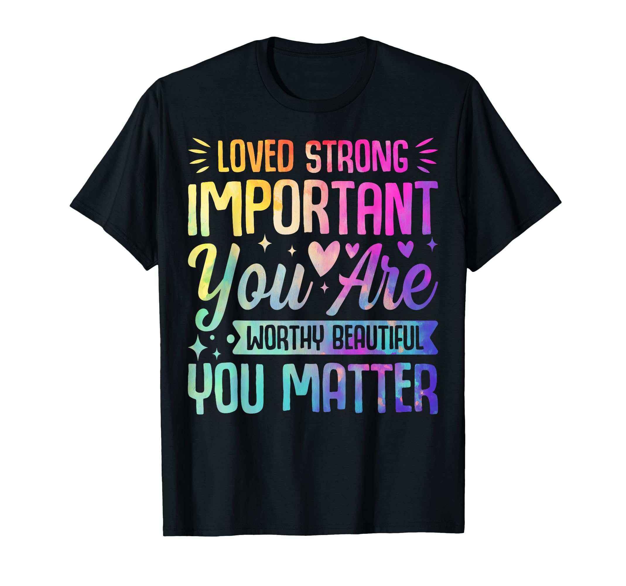 Tie Dye You Matter Kindness Mental T-Shirt - Streetwear Style Unisex - T-Shirt, Sweatshirt, Hoodie