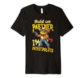 Funny Hold Partner Im Overstimulated T-Shirt - Unique Graphic Men Women - T-Shirt, Sweatshirt, Hoodie
