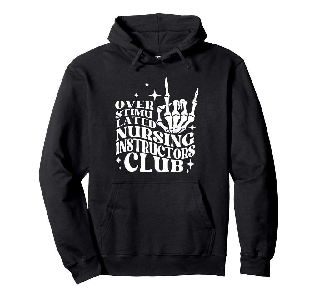 Overstimulated Nursing Instructors Club Hoodie - Streetwear Style Unisex - T-Shirt, Sweatshirt, Hoodie