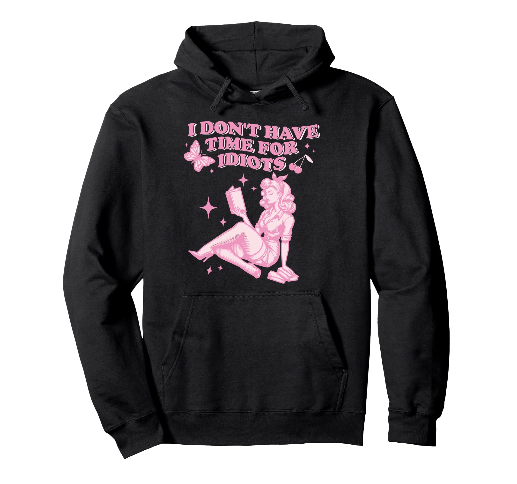 I Dont Have Time Idiots Book Lover Hoodie - Fun Novelty Design Unisex - T-Shirt, Sweatshirt, Hoodie