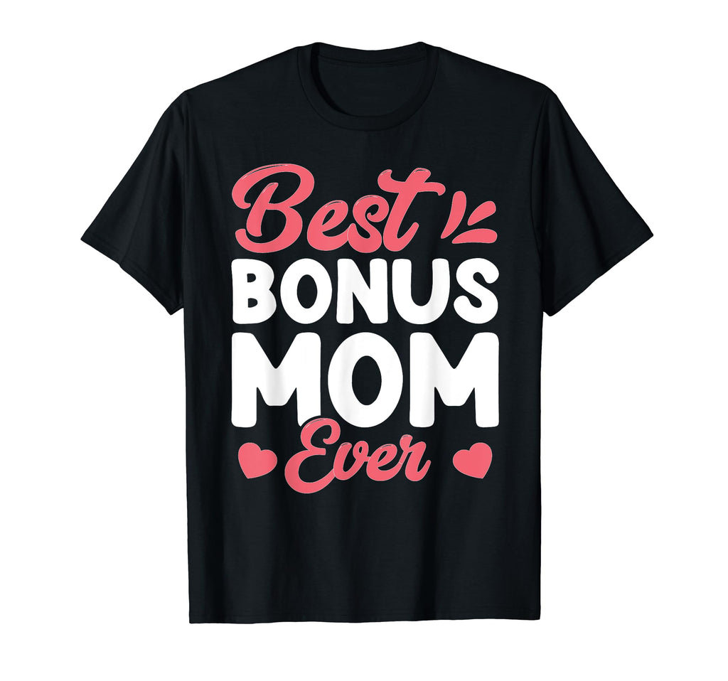 Best Bonus Mom Ever Family Funny Step T-Shirt - Streetwear Style Unisex - T-Shirt, Sweatshirt, Hoodie