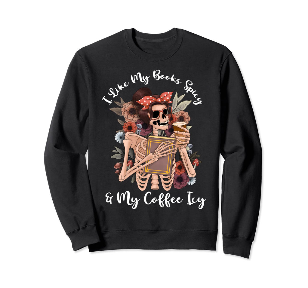 I Like My Books Spicy And My Coffee Sweatshirt - Graphic Print Men Women - T-Shirt, Sweatshirt, Hoodie