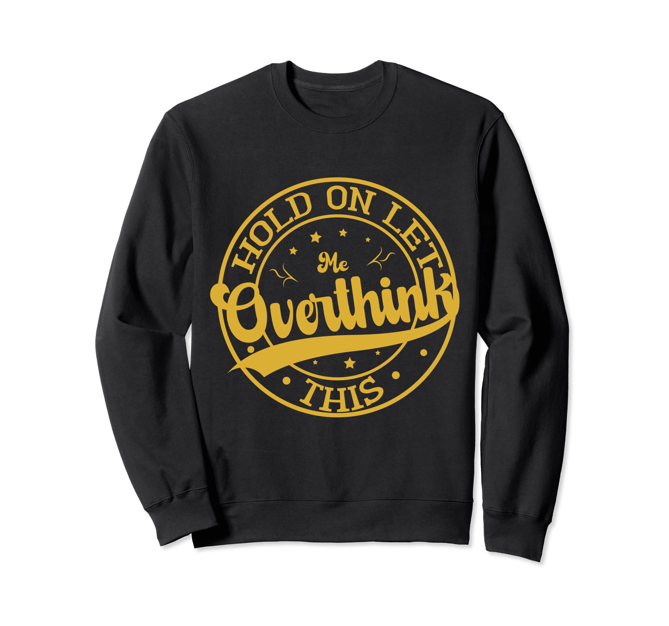 Funny Overthinker Hold Let Me Sweatshirt - Minimalist Print for Adults - T-Shirt, Sweatshirt, Hoodie