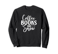 Funny Coffee Coffee Books And Snow Sweatshirt - Unique Graphic Men Women - T-Shirt, Sweatshirt, Hoodie