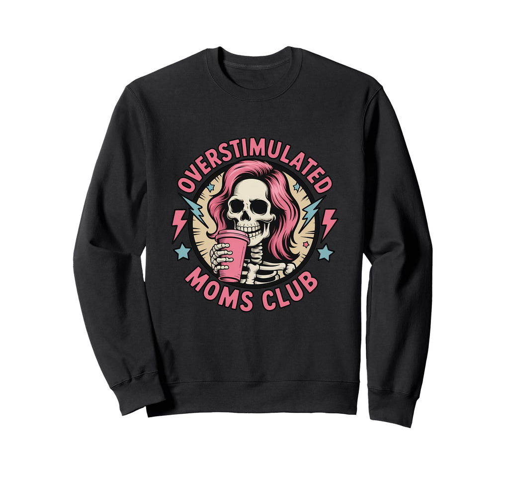 Overstimulated Moms Club Sweatshirt - Unique Graphic for Adults - T-Shirt, Sweatshirt, Hoodie
