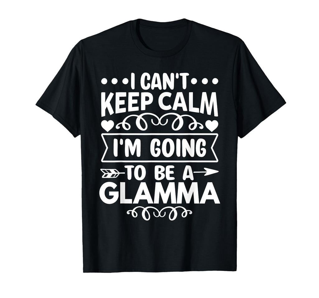 I Cant Keep Calm Im Going To Be Glamma T-Shirt - Unique Graphic Unisex - T-Shirt, Sweatshirt, Hoodie
