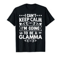 I Cant Keep Calm Im Going To Be Glamma T-Shirt - Unique Graphic Unisex - T-Shirt, Sweatshirt, Hoodie