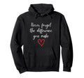 Never Forget Difference You Make You Hoodie - Streetwear Style for Adults - T-Shirt, Sweatshirt, Hoodie