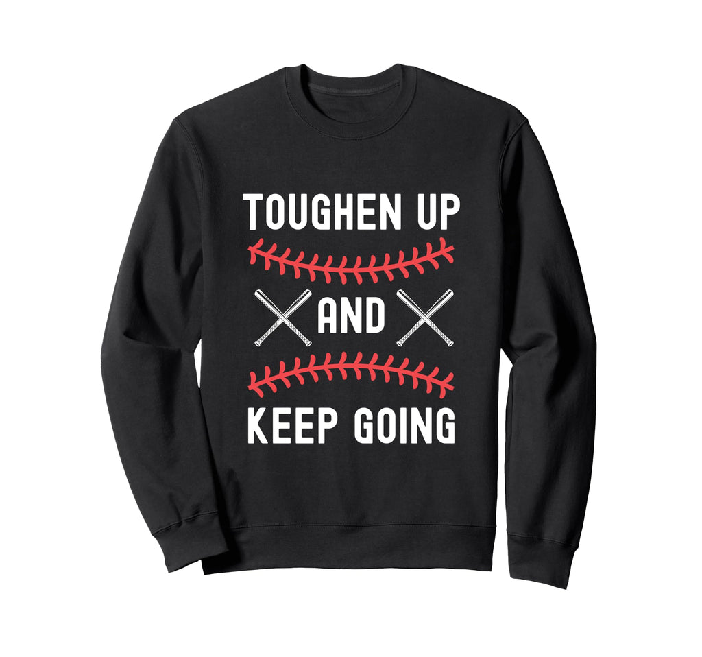 Toughen Up Keep Going Funny Sports Sweatshirt - Unique Graphic Men Women - T-Shirt, Sweatshirt, Hoodie