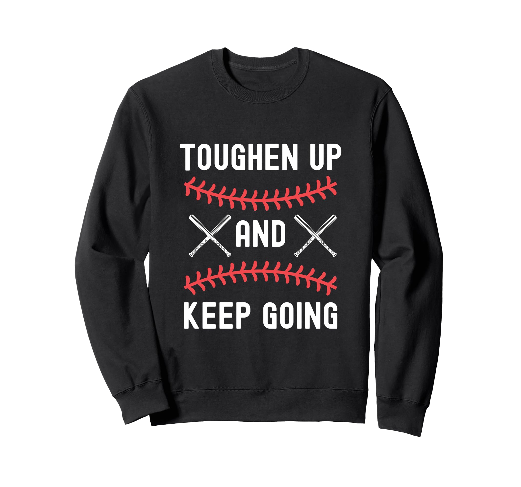 Toughen Up Keep Going Funny Sports Sweatshirt - Unique Graphic Men Women - T-Shirt, Sweatshirt, Hoodie