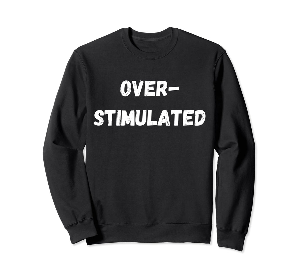 Funny Neurodivergent Adhd Sweatshirt - Casual Everyday Wear Unisex - T-Shirt, Sweatshirt, Hoodie