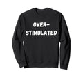 Funny Neurodivergent Adhd Sweatshirt - Casual Everyday Wear Unisex - T-Shirt, Sweatshirt, Hoodie