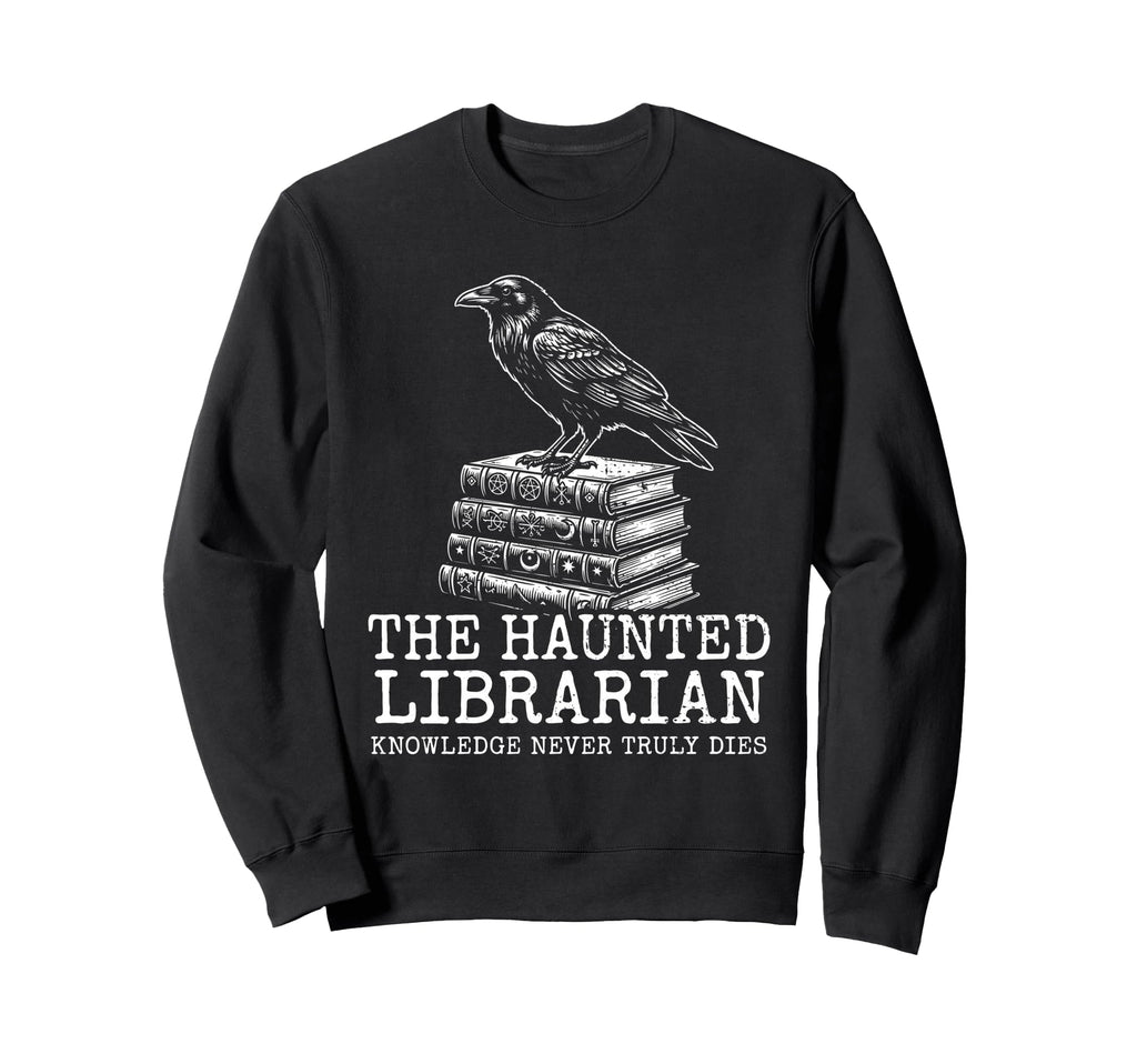Haunted Librarian Knowledge Never Truly Sweatshirt - Unique Graphic Unisex - T-Shirt, Sweatshirt, Hoodie