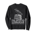 Haunted Librarian Knowledge Never Truly Sweatshirt - Unique Graphic Unisex - T-Shirt, Sweatshirt, Hoodie