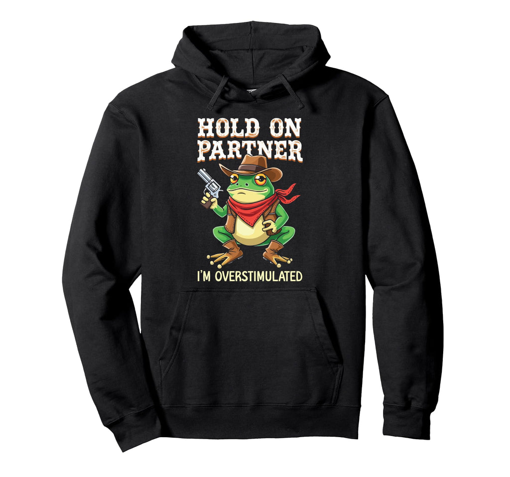 Hold Partner Im Overstimulated Funny Animal Hoodie - Graphic Print Unisex - T-Shirt, Sweatshirt, Hoodie