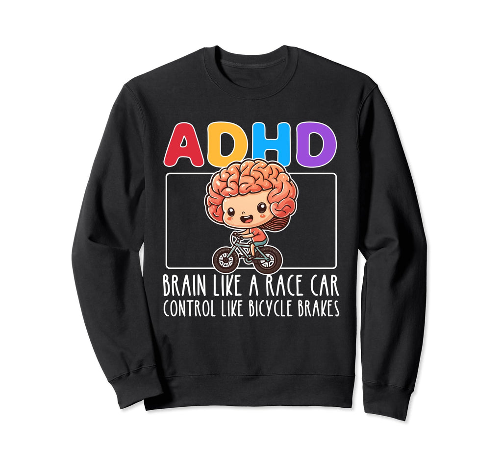Adhd Brain Like Race Car Control Like Sweatshirt - Novelty Apparel Unisex - T-Shirt, Sweatshirt, Hoodie