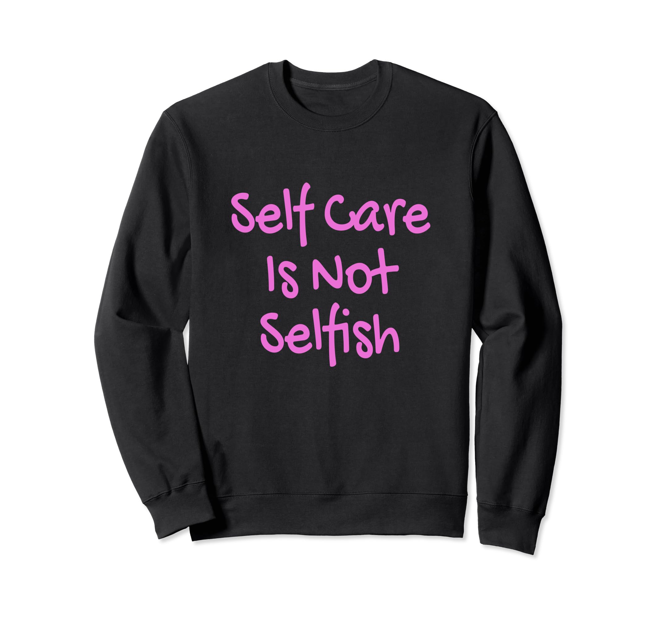 Self Care Is Not Selfish Achievement Sweatshirt - Graphic Print Men Women - T-Shirt, Sweatshirt, Hoodie