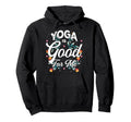 Yoga Is Good Me Relaxation Balance Hoodie - Aesthetic Graphic for Adults - T-Shirt, Sweatshirt, Hoodie