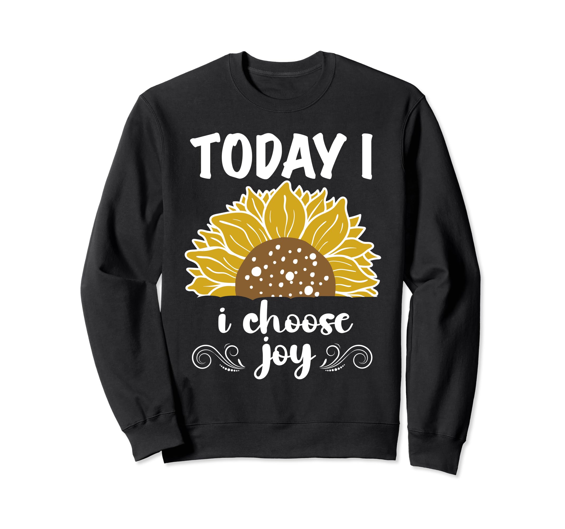 Today I Choose Joy Inspirational Sweatshirt - Trendy Graphic Men Women - T-Shirt, Sweatshirt, Hoodie