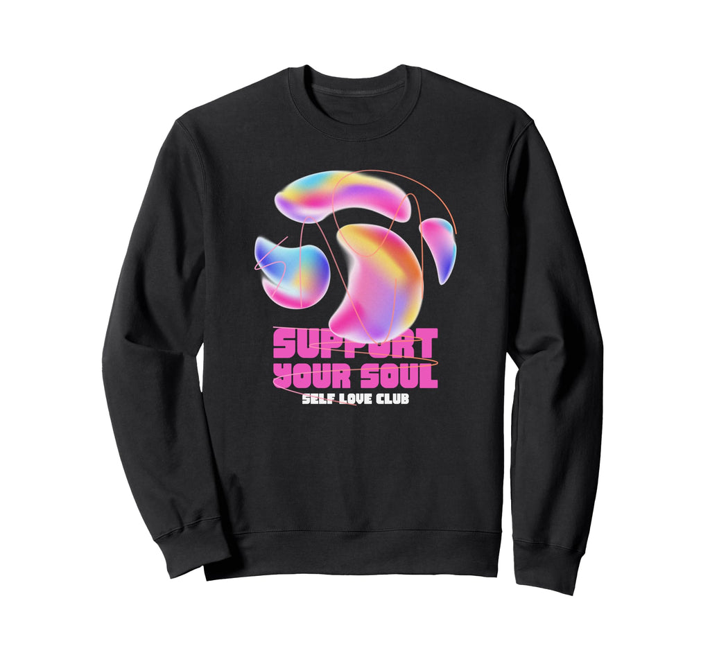 Support Your Soul Self Love Club Sweatshirt - Trendy Graphic Unisex - T-Shirt, Sweatshirt, Hoodie