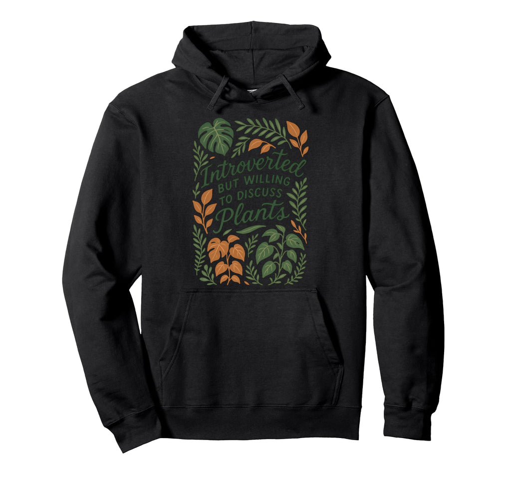 Introverted But Willing To Discuss Plants Hoodie - Graphic Print Men Women - T-Shirt, Sweatshirt, Hoodie