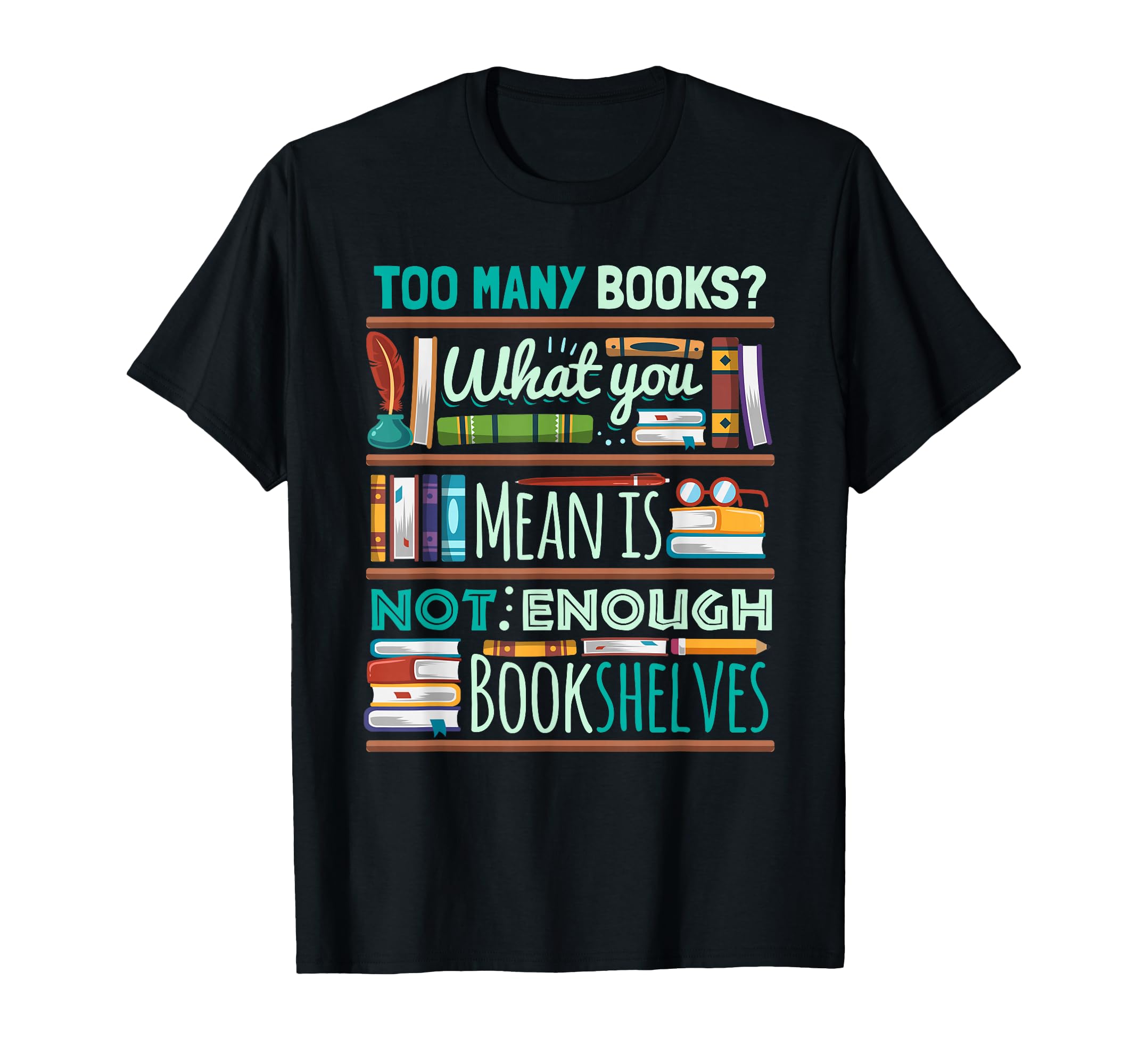 Too Many Books Not Enough T-Shirt - Casual Everyday Wear for Adults - T-Shirt, Sweatshirt, Hoodie