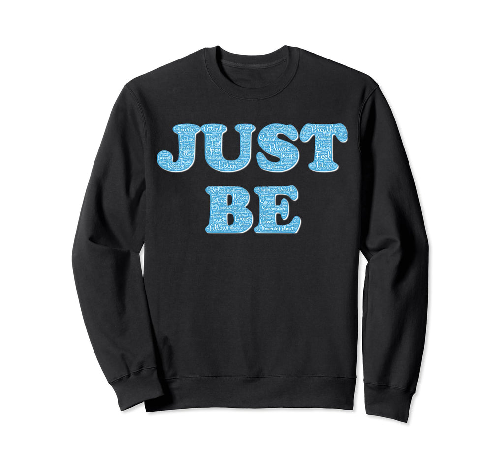 Be Just Mindfulness Meditation Sweatshirt - Custom Art Print Men Women - T-Shirt, Sweatshirt, Hoodie