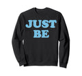 Be Just Mindfulness Meditation Sweatshirt - Custom Art Print Men Women - T-Shirt, Sweatshirt, Hoodie