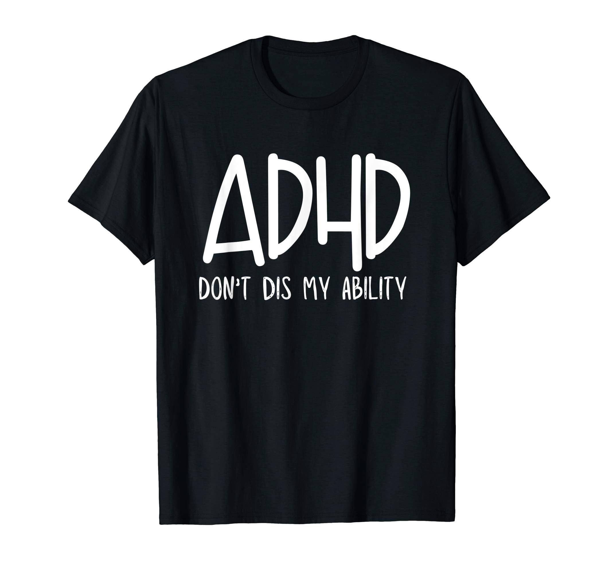 Adhd Dont Dis My Ability Neurodivergent T-Shirt - Graphic Print Men Women - T-Shirt, Sweatshirt, Hoodie