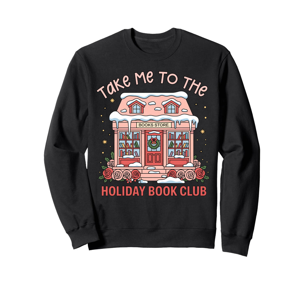 Take Me To Holiday Bookclub Book Sweatshirt - Fun Novelty Design Unisex - T-Shirt, Sweatshirt, Hoodie
