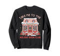 Take Me To Holiday Bookclub Book Sweatshirt - Fun Novelty Design Unisex - T-Shirt, Sweatshirt, Hoodie