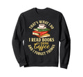 Thats What I Do I Read Books I Sweatshirt - Minimalist Print for Adults - T-Shirt, Sweatshirt, Hoodie