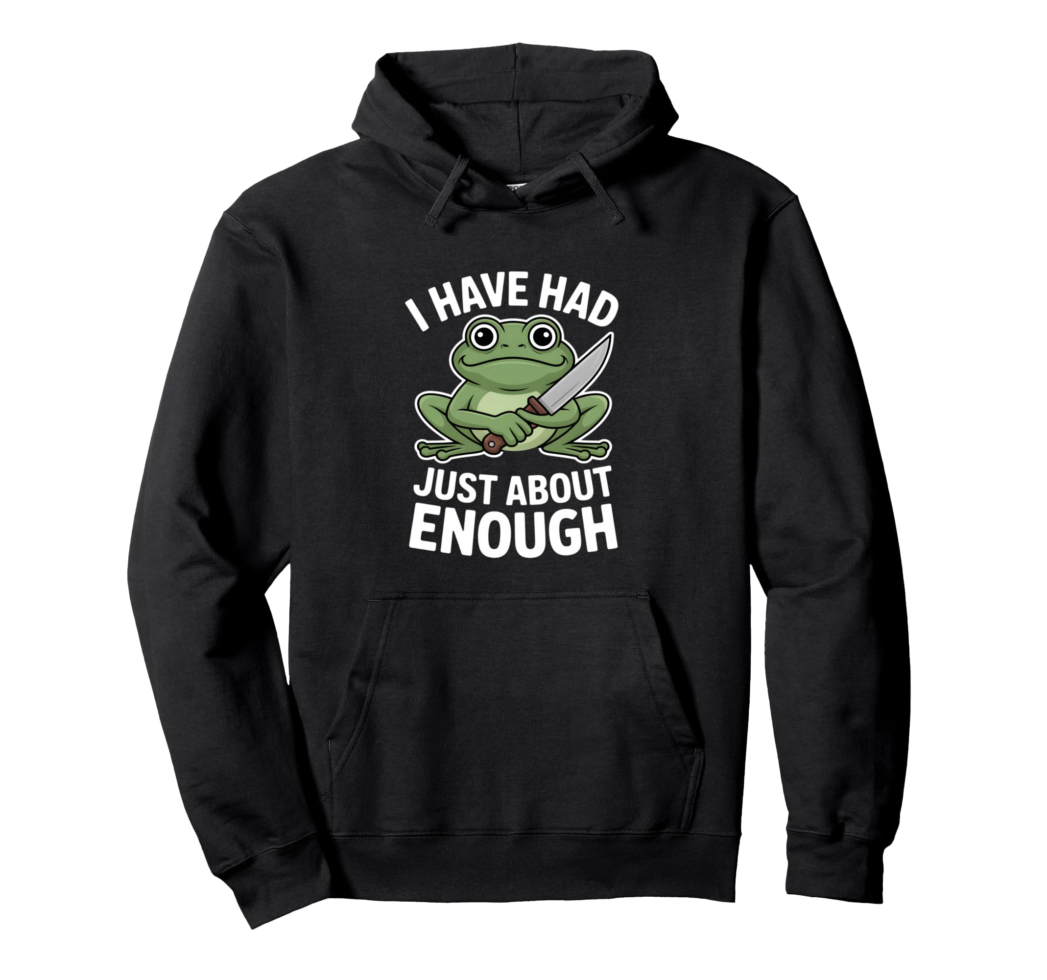 Funny Angry Frog I Have Had Just Hoodie - Fun Novelty Design for Adults - T-Shirt, Sweatshirt, Hoodie