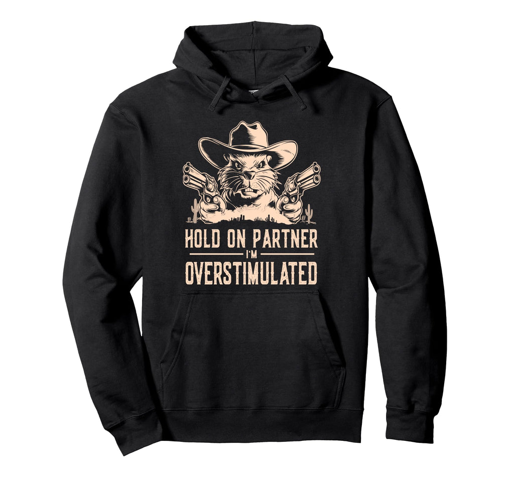 Hold Partner Im Overstimulated Cowboy Hoodie - Streetwear Style for Adults - T-Shirt, Sweatshirt, Hoodie