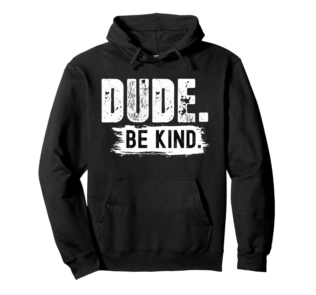Dude Be Kind Anti Bullying Message Hoodie - Aesthetic Graphic Men Women - T-Shirt, Sweatshirt, Hoodie