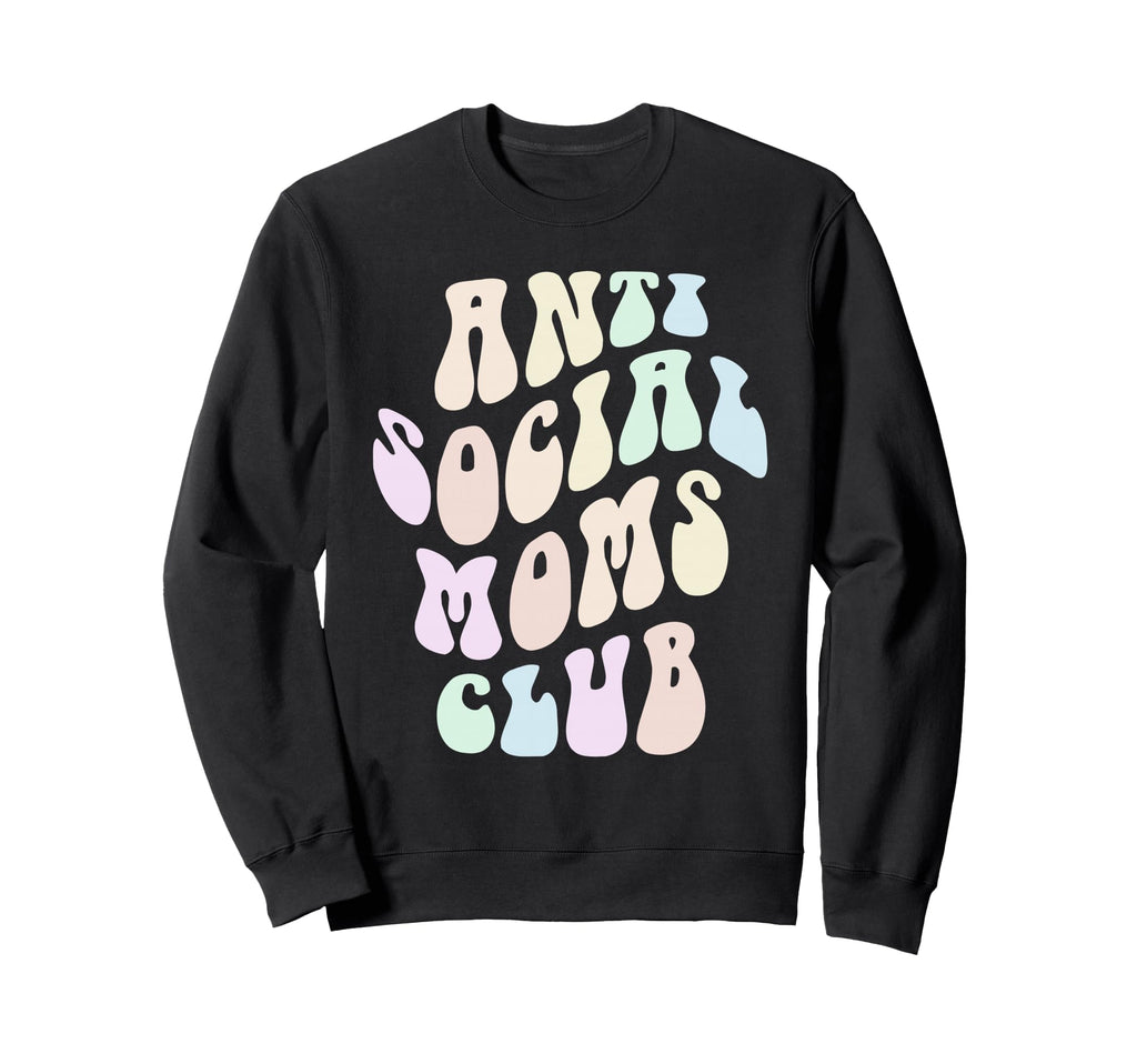 Funny Anti Social Moms Club Sweatshirt - Streetwear Style for Adults - T-Shirt, Sweatshirt, Hoodie