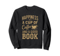 Happiness Is Cup Coffee And Good Sweatshirt - Unique Graphic Men Women - T-Shirt, Sweatshirt, Hoodie